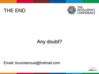 Globalcode – Open4education
THE END
Email: brunotanoue@hotmail.com
Any doubt?Any doubt?
 