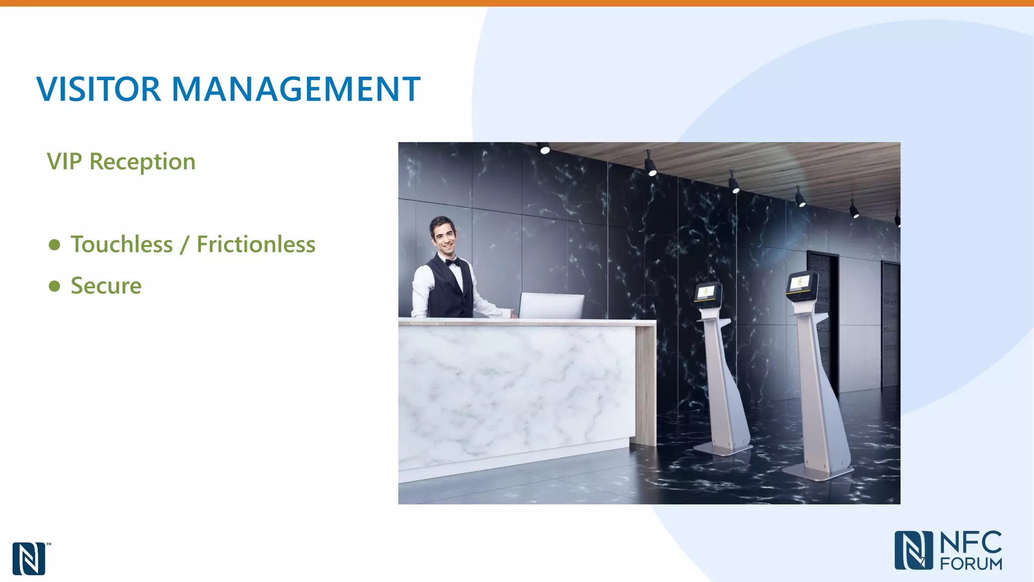 VISITOR MANAGEMENT
VIP Reception
● Touchless / Frictionless
● Secure
7