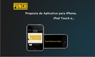 Proposta de Aplicativo para iPhone,
                   iPod Touch e...
 