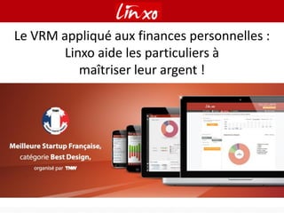 Le VRM appliqué aux finances personnelles :
Linxo aide les particuliers à
maîtriser leur argent !

 