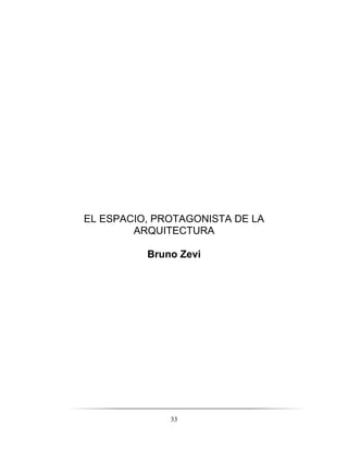 33
EL ESPACIO, PROTAGONISTA DE LA
ARQUITECTURA
Bruno Zevi
 