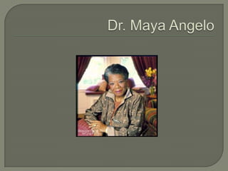 Dr. Maya Angelo 