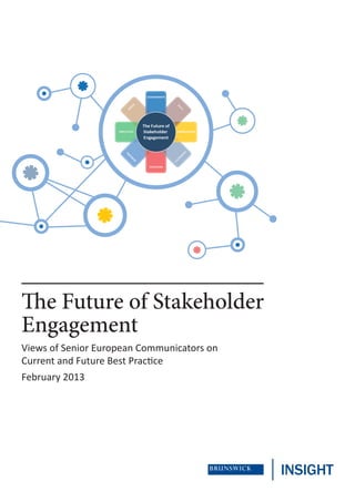 The Future of Stakeholder
Engagement
Views of Senior European Communicators on
Current and Future Best Practice
February 2013
 