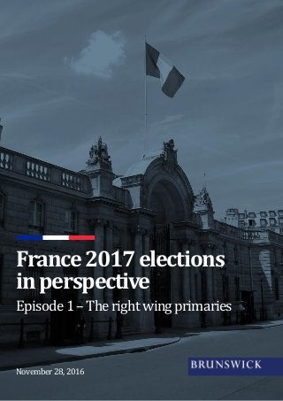 Episode1–Therightwingprimaries
France2017elections
inperspective
November 28, 2016
 
