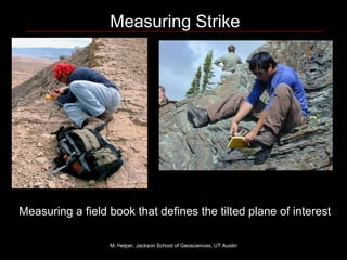 Measuring Strike
M. Helper, Jackson School of Geosciences, UT Austin
Measuring a field book that defines the tilted plane of interest
 