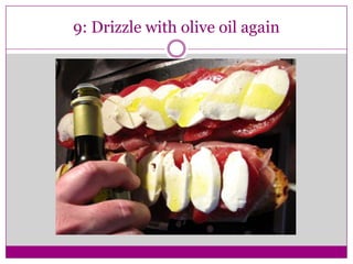 9: Drizzle with olive oil again
 