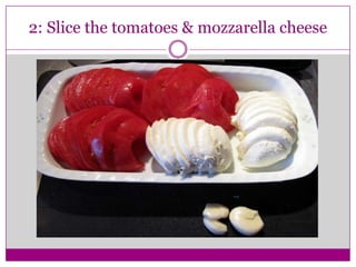 2: Slice the tomatoes & mozzarella cheese
 
