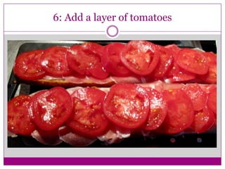 6: Add a layer of tomatoes
 