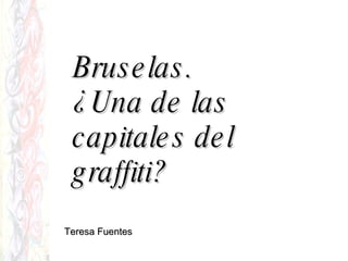 Bruselas. ¿Una de las  capitales del graffiti? Teresa Fuentes 
