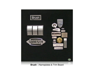 Brush | Nameplates & Trim Board
 