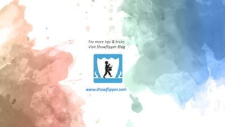 For more tips & tricks
Visit Showflipper Blog
www.showflipper.com
 