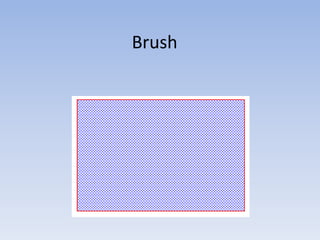 Brush
 