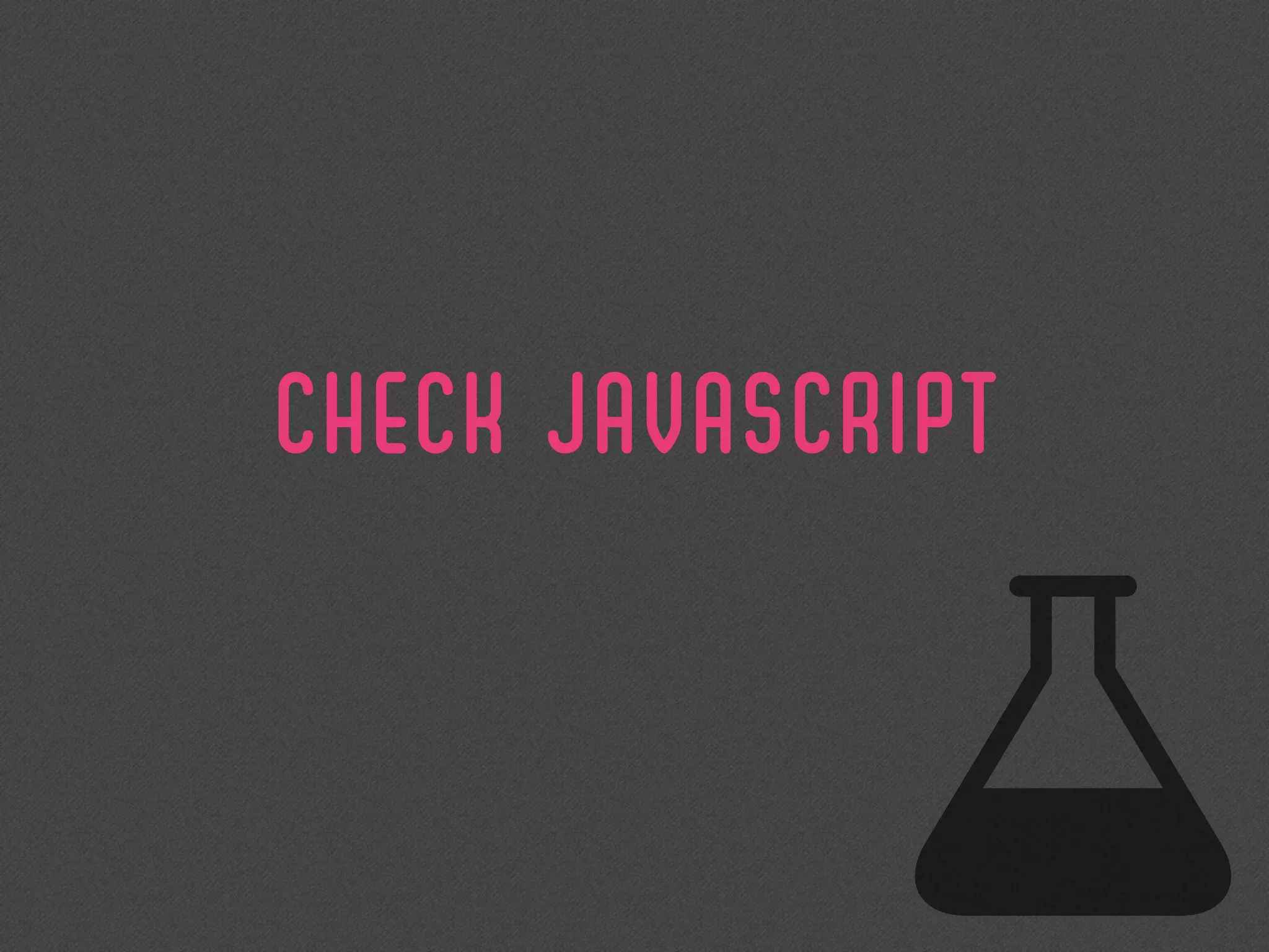 CHECK Javascript
 