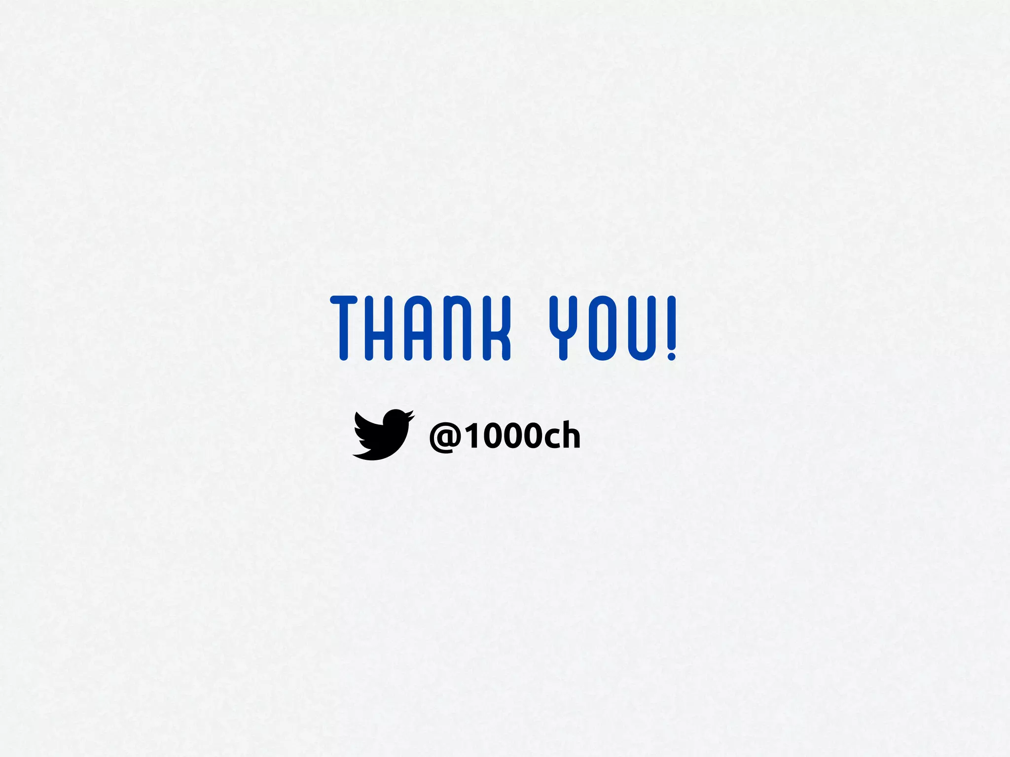 THANK YOU!
@1000ch
 