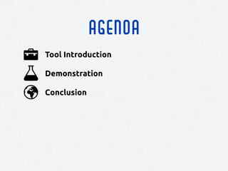 agenda
Conclusion
Demonstration
Tool Introduction
 
