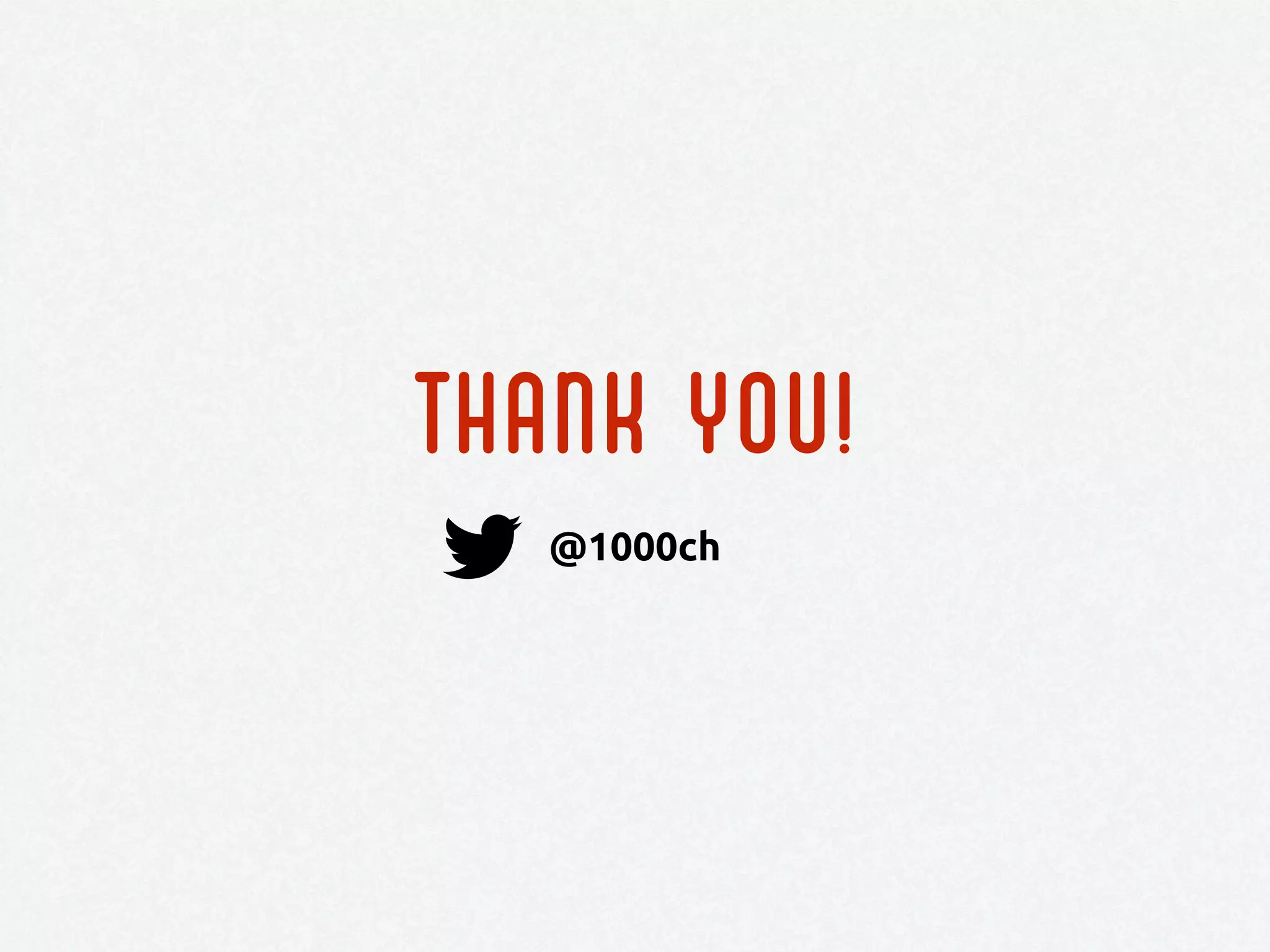 THANK YOU!
@1000ch
 