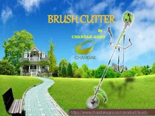 BRUSH CUTTER
By ,
CHANDAK AGRO
https://www.chandakagro.com/product/brush-
 