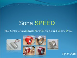 R&D Centre for Sona Special Power Electronics and Electric Drives
Sona SPEED
Since 2004
 