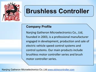 Brushless Controller
Company Profile
Nanjing Gatheron Microelectronics Co.,Ltd.www.ebikecontroller.com
 