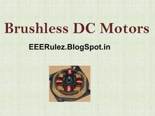 Brushless DC Motors
   EEERulez.BlogSpot.in
 