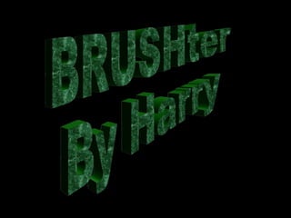 BRUSHter  By Harry 