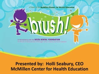 Presented by: Holli Seabury, CEO
McMillen Center for Health Education

 