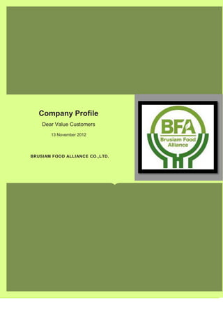 Company Profile
    Dear Value Customers
       13 November 2012




BRUSIAM FOOD ALLIANCE CO.,LTD.
 
