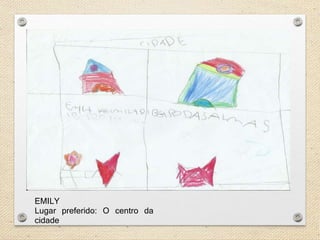 EMILY 
Lugar preferido: O centro da 
cidade 
 