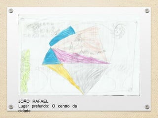 JOÃO RAFAEL 
Lugar preferido: O centro da 
cidade 
 