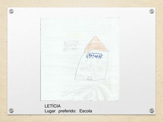 LETÍCIA 
Lugar preferido: Escola 
 