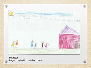 MAYELI 
Lugar preferido: Minha casa 
 