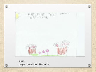 RAEL 
Lugar preferido: Natureza 
 