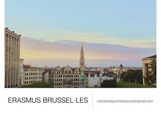 ERASMUS BRUSSEL·LES mariasolagurenbeascoa@gmail.com
 