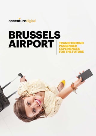 BRUSSELS
AIRPORT TRANSFORMING
PASSENGER
EXPERIENCES
FORTHEFUTURE
 