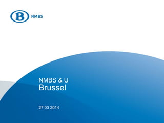 NMBS & U
Brussel
27 03 2014
 