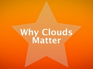 Why Clouds
  Matter
 