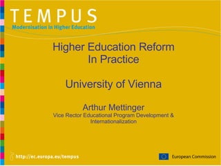 Higher Education Reform In Practice University of Vienna Arthur Mettinger Vice Rector Educational Program Development & Internationalization 