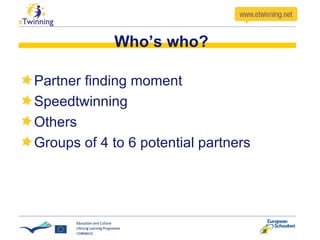 Who’s who? Partner finding moment Speedtwinning Others Groups of 4 to 6 potential partners 
