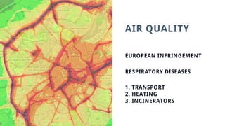 AIR QUALITY
EUROPEAN INFRINGEMENT
RESPIRATORY DISEASES
1. TRANSPORT
2. HEATING
3. INCINERATORS
 