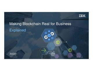 1Page© 2016 IBM Corporation© 2016 IBM Corporation
Making Blockchain Real for Business
Explained
David Smits
IT Architect
 