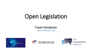 Open Legislation
Fraser Henderson
www.mrhenderson.org
 