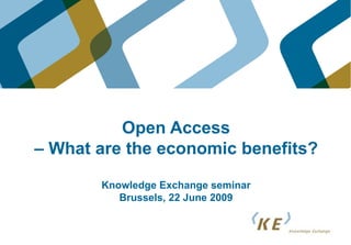Open Access – What are the economic benefits? Knowledge Exchange seminar Brussels, 22 June 2009 