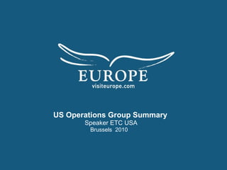 A Vision for ETC USA Market Intelligence Partnerships Results US Operations Group Summary   Speaker ETC USA   Brussels  2010 
