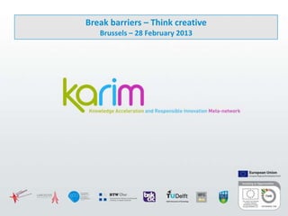 Break barriers – Think creative
Brussels – 28 February 2013
 