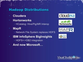 Hadoop Distributions
•   Cloudera
•   Hortonworks
    – HCatalog: Hive/Pig/MR Interop
•   MapR
    – Network File System r...