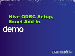 Hive ODBC Setup,
Excel Add-In
 