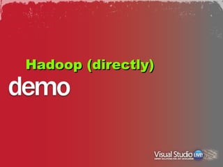 Hadoop (directly)
 
