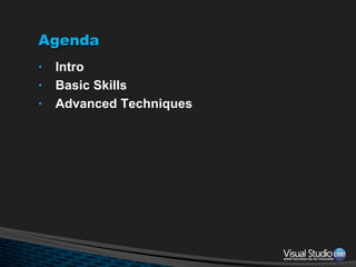 Agenda Intro Basic Skills Advanced Techniques 