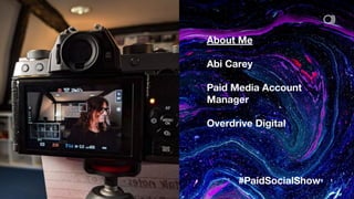 About Me
Abi Carey
Paid Media Account
Manager
Overdrive Digital
1
#PaidSocialShow
 