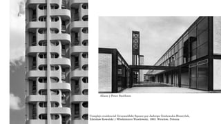 Complejo residencial Grunwaldzki Square por Jadwiga Grabowska-Hawrylak,
Zdzisław Kowalski y Włodzimierz Wasilewski, 1963. Wroclow, Polonia
Alison y Peter Smithson
 